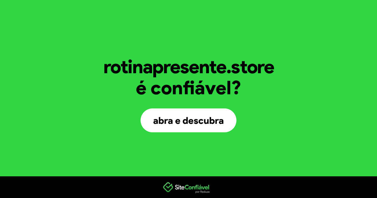 O site rotinapresente.store é confiável?