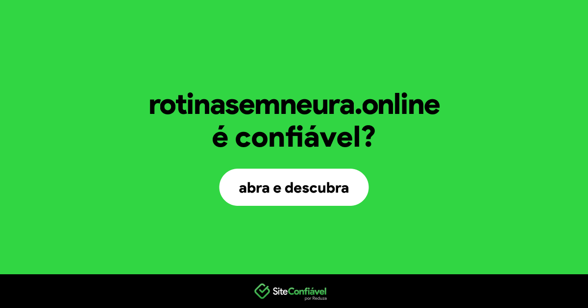 O site rotinasemneura.online é confiável?