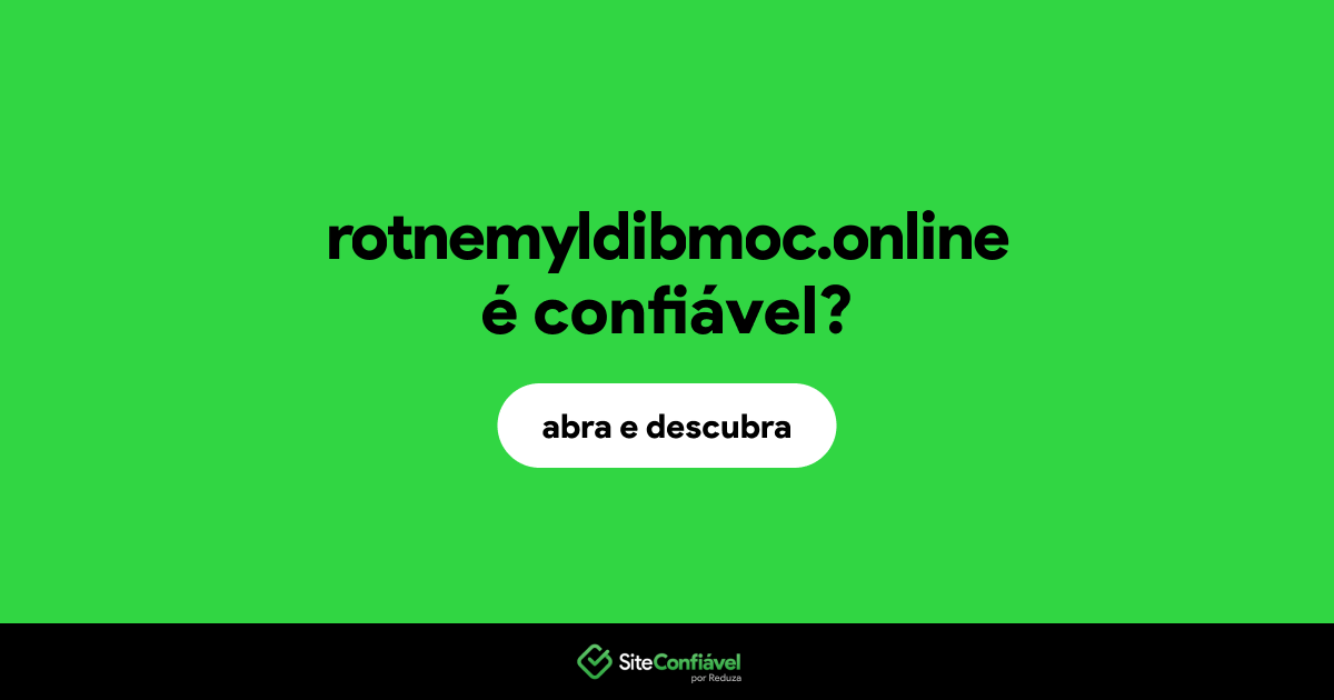 O site rotnemyldibmoc.online é confiável?