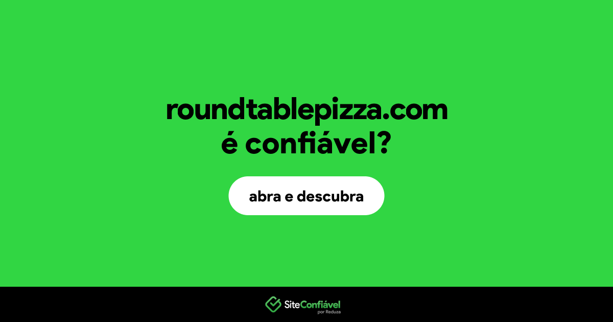 O site roundtablepizza.com é confiável?