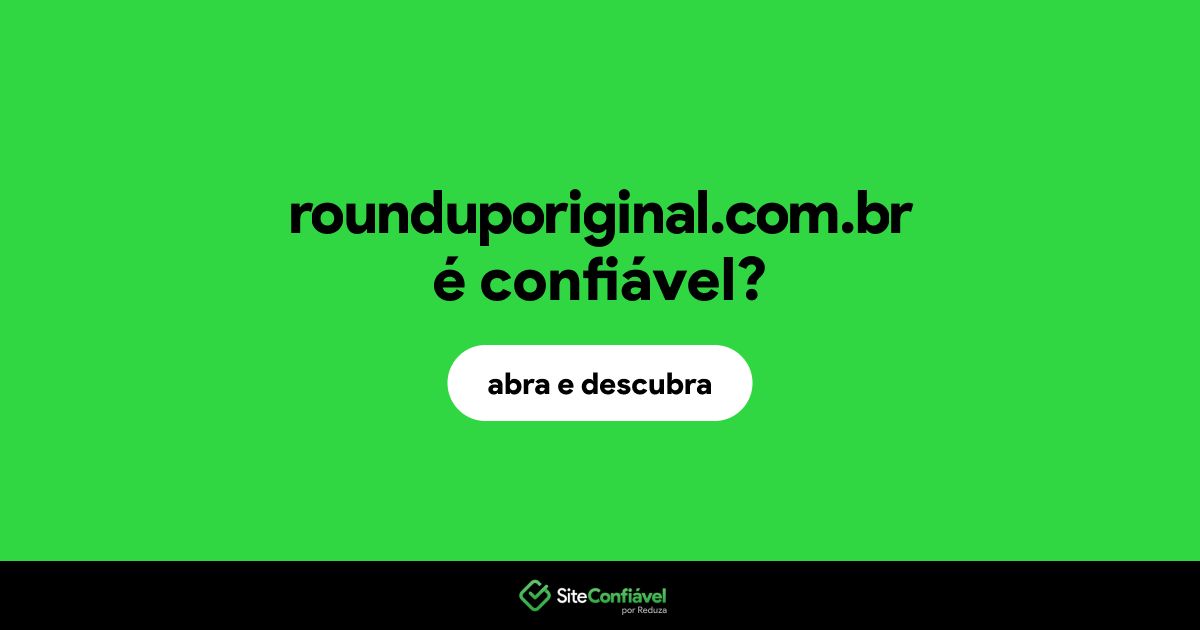 O site rounduporiginal.com.br é confiável?