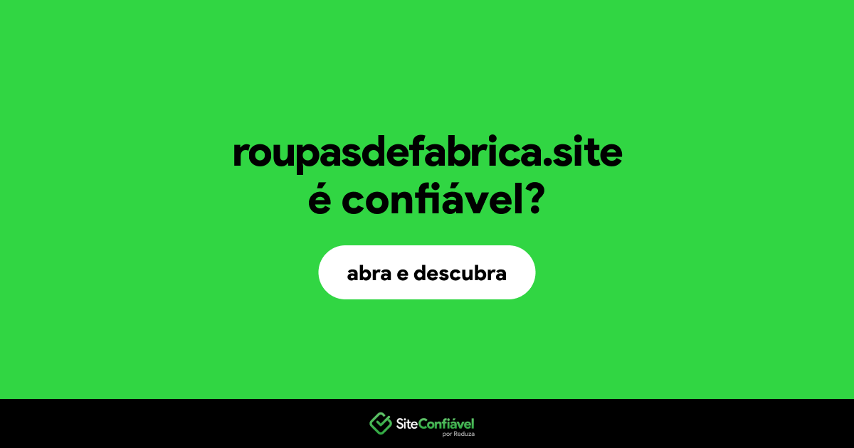 O site roupasdefabrica.site é confiável?