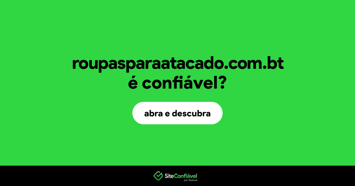 O site roupasparaatacado.com.bt é confiável?