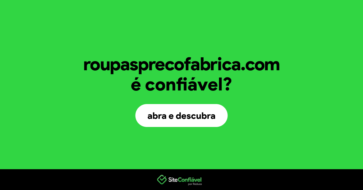 O site roupasprecofabrica.com é confiável?