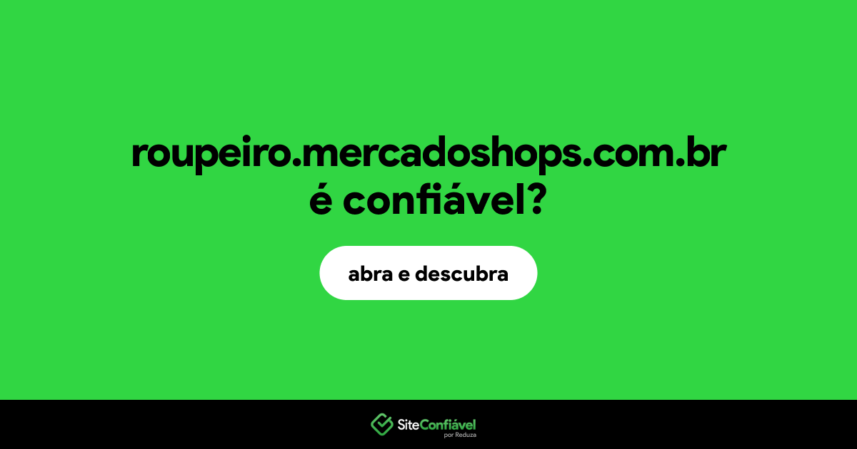 O site roupeiro.mercadoshops.com.br é confiável?