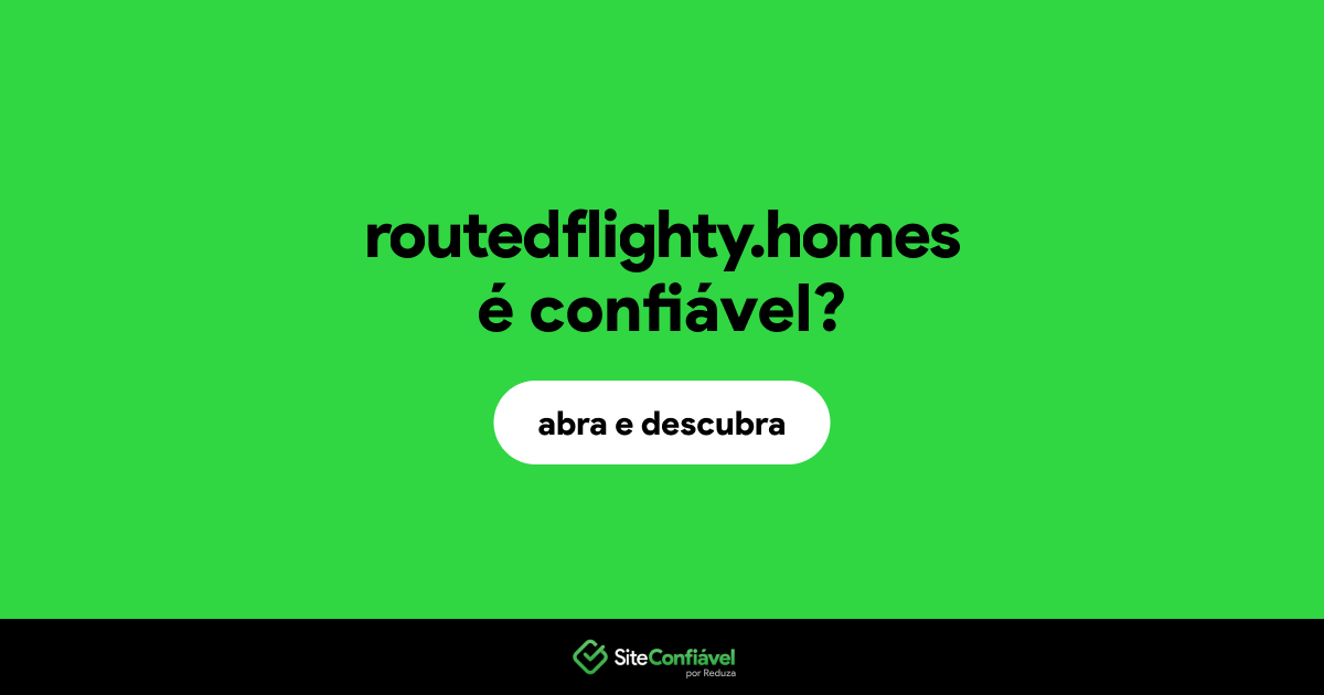 O site routedflighty.homes é confiável?
