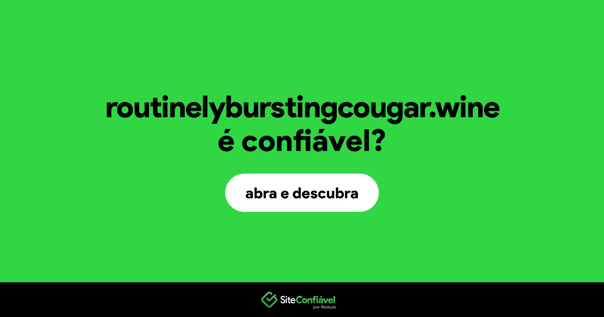 O site routinelyburstingcougar.wine é confiável?