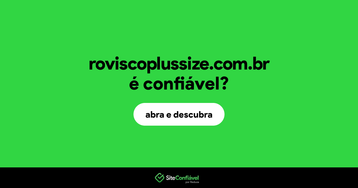 O site roviscoplussize.com.br é confiável?