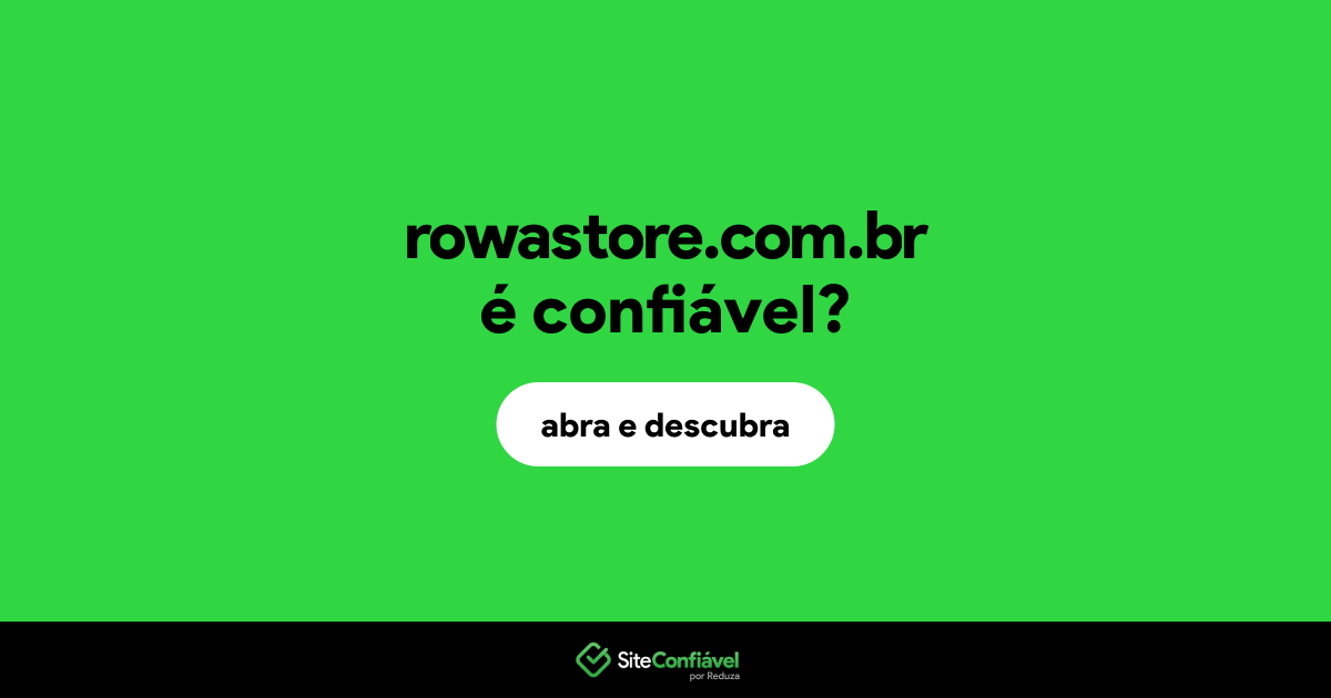O site rowastore.com.br é confiável?