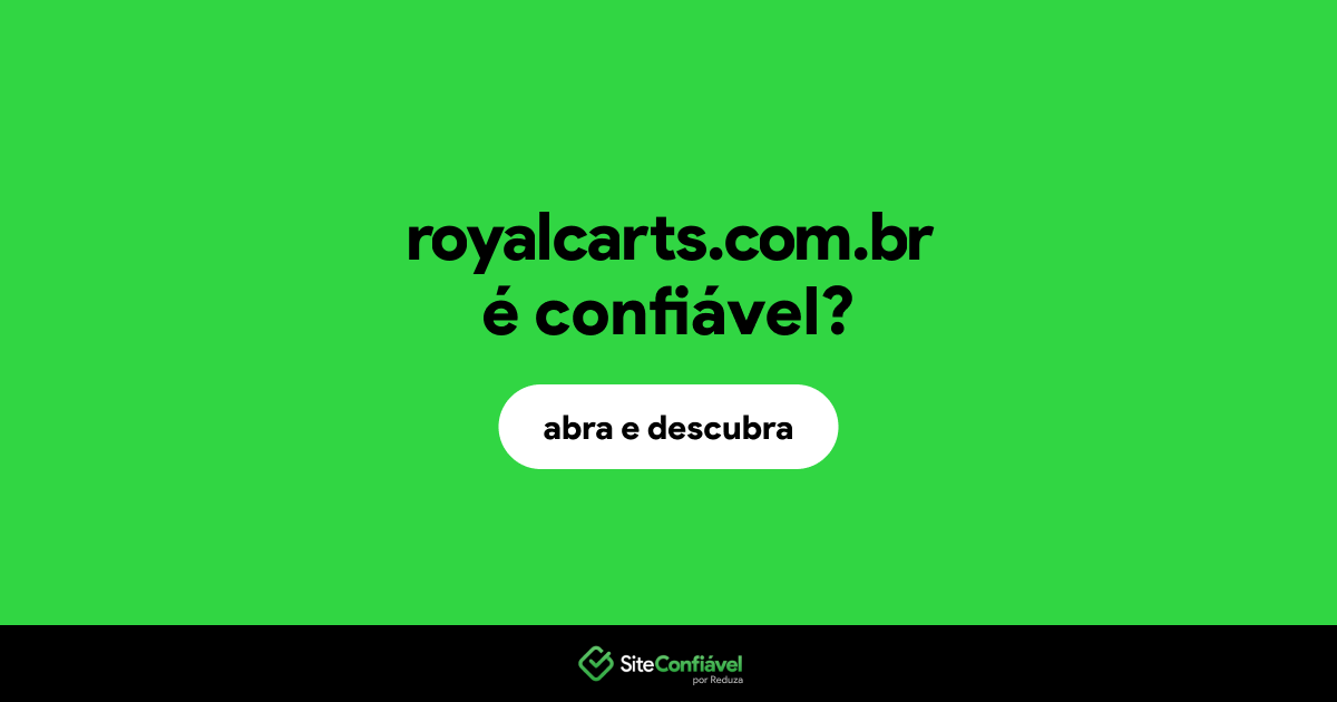 O site royalcarts.com.br é confiável?