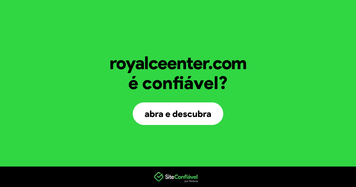 O site royalceenter.com é confiável?