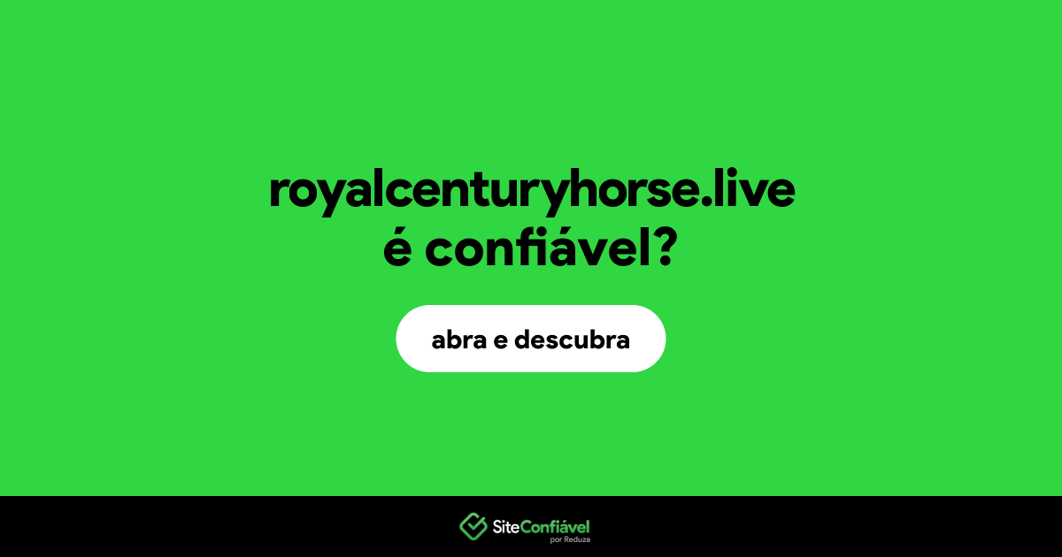 O site royalcenturyhorse.live é confiável?