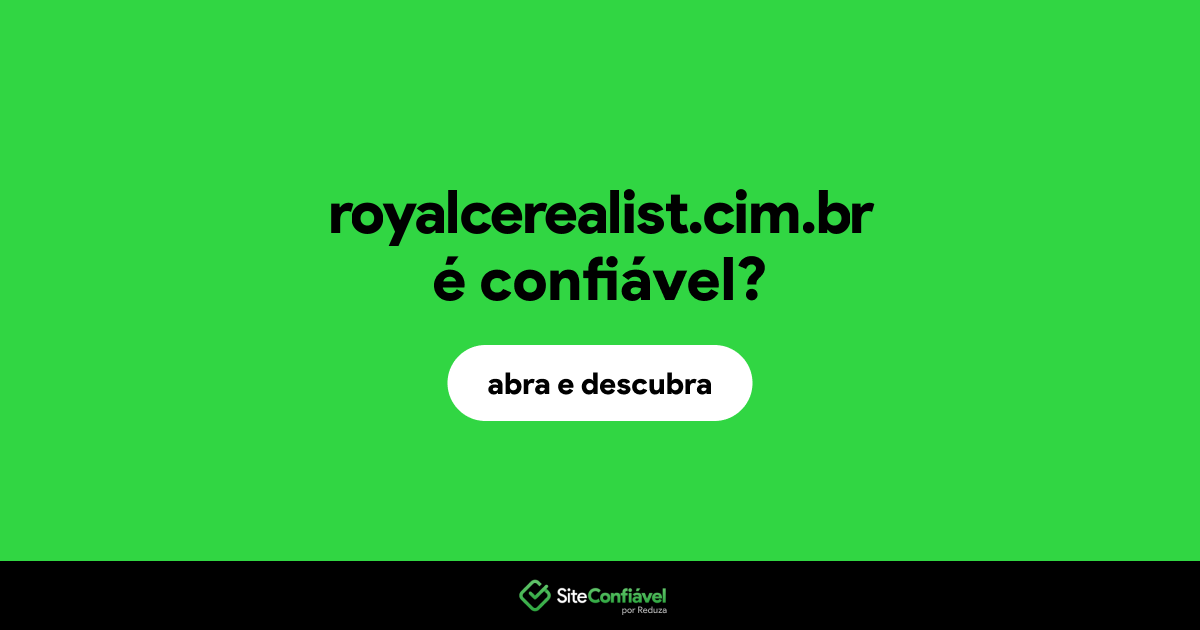 O site royalcerealist.cim.br é confiável?