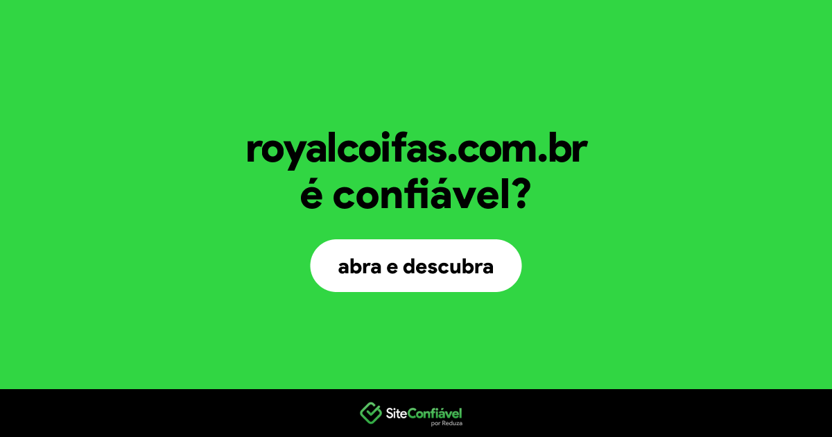 O site royalcoifas.com.br é confiável?