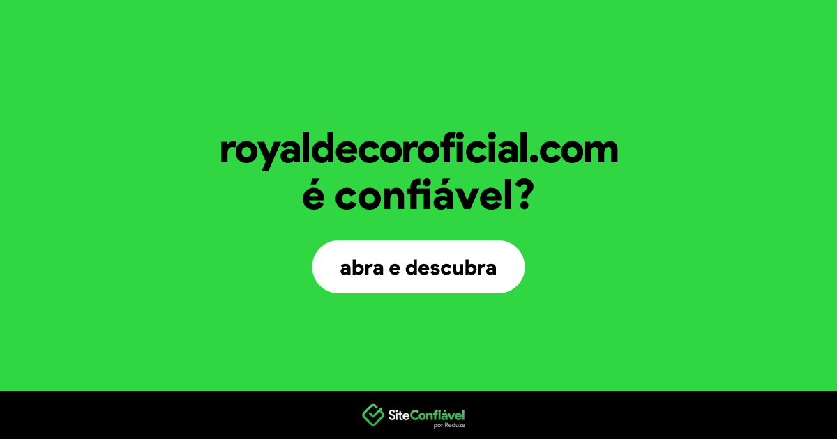 O site royaldecoroficial.com é confiável?