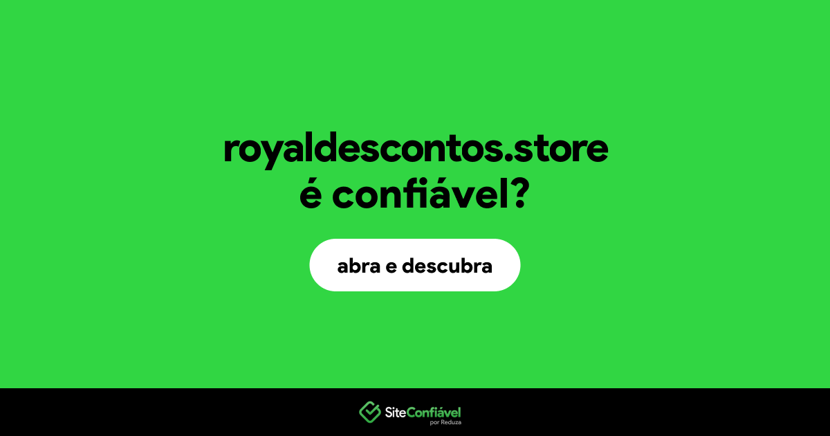 O site royaldescontos.store é confiável?
