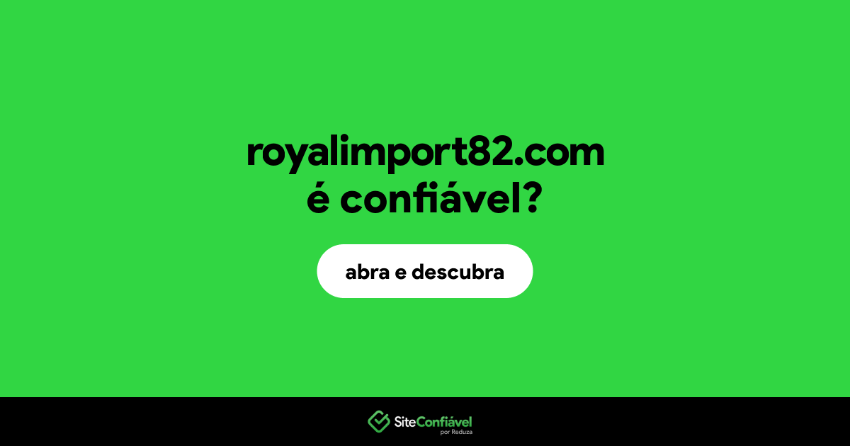 O site royalimport82.com é confiável?