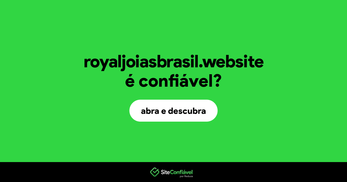 O site royaljoiasbrasil.website é confiável?