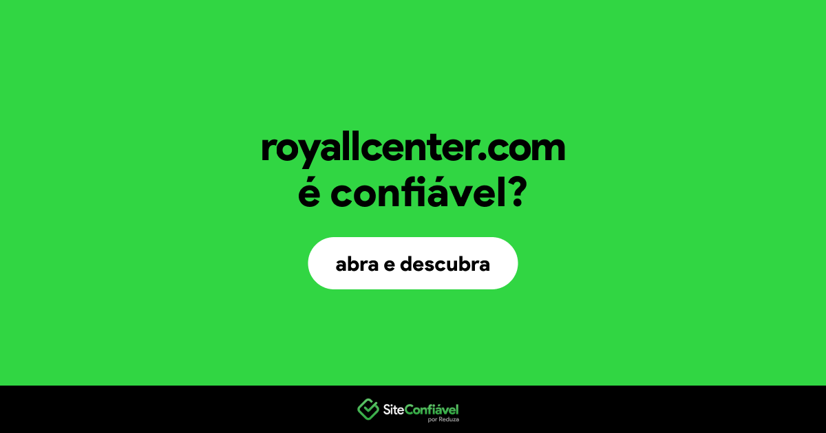 O site royallcenter.com é confiável?