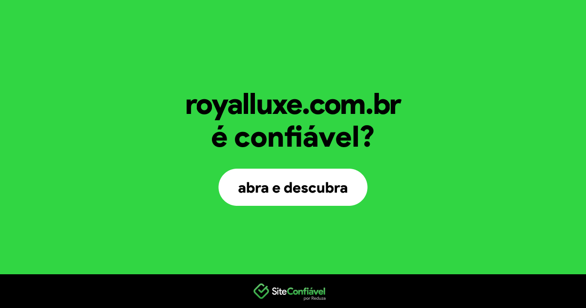 O site royalluxe.com.br é confiável?