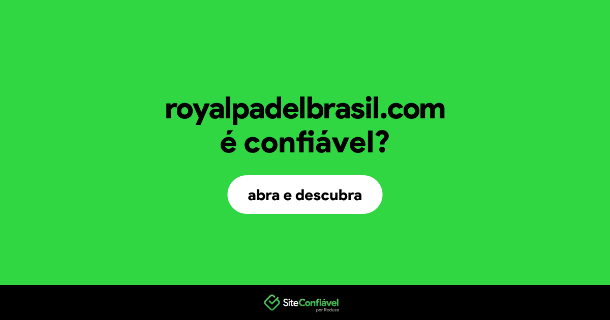 O site royalpadelbrasil.com é confiável?