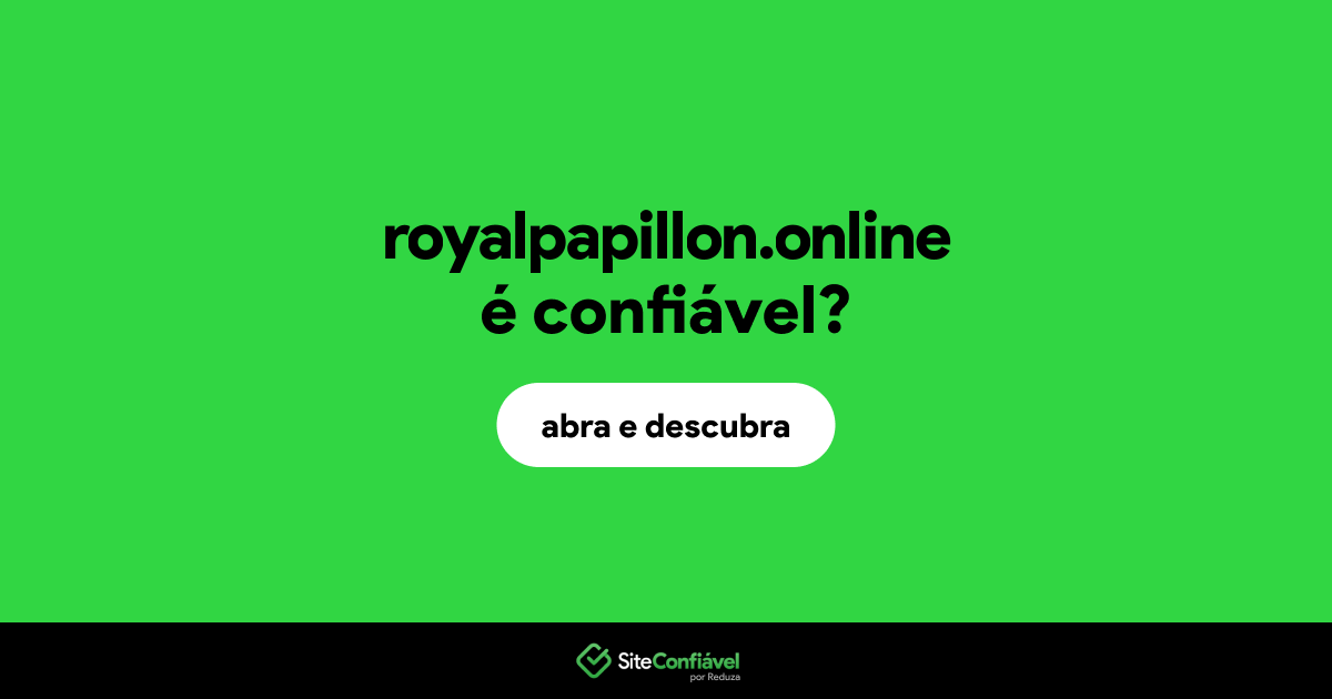 O site royalpapillon.online é confiável?