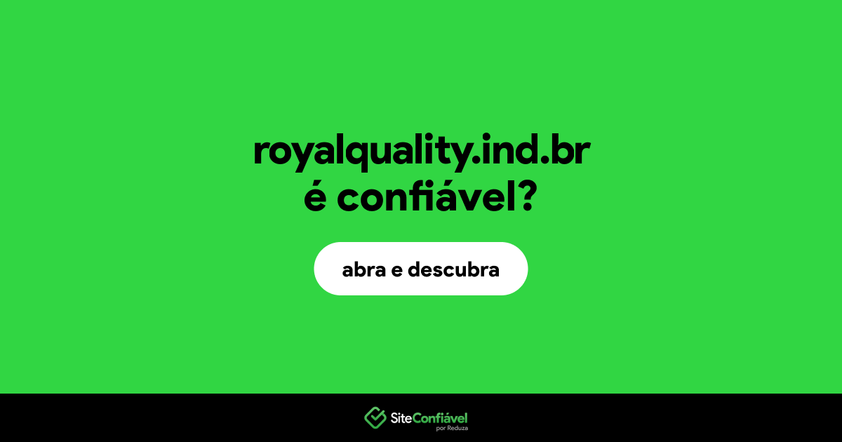 O site royalquality.ind.br é confiável?