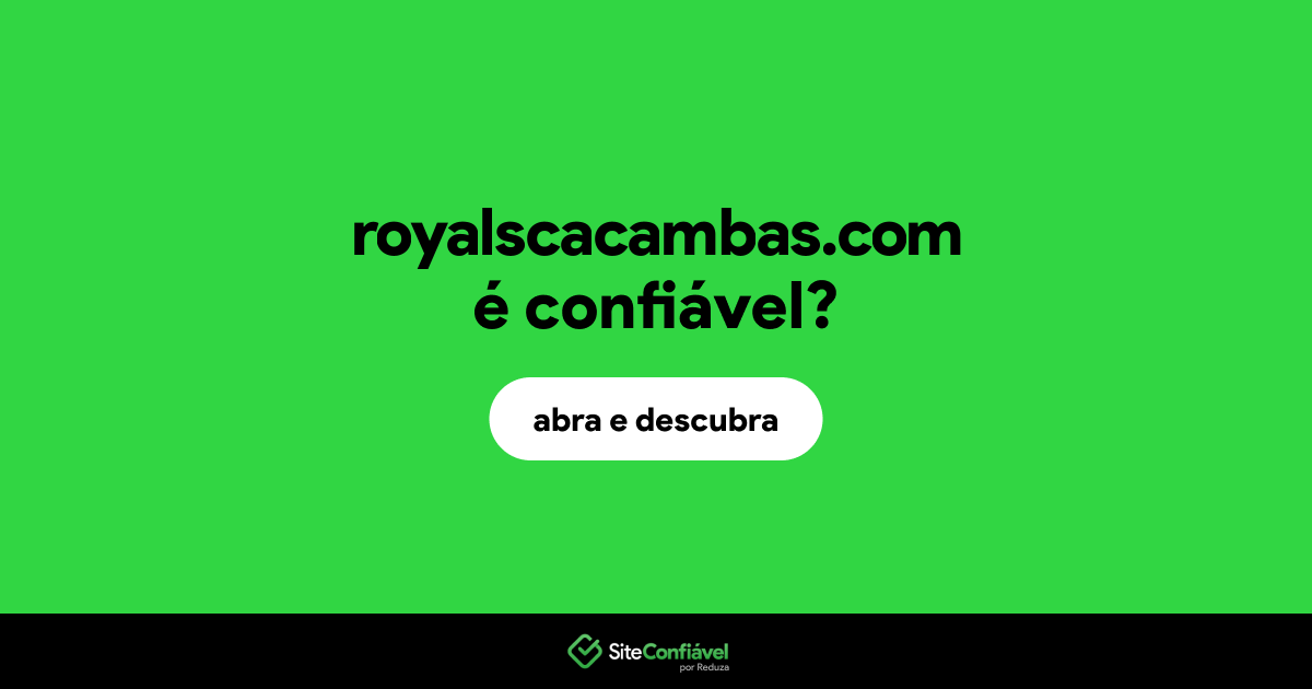 O site royalscacambas.com é confiável?