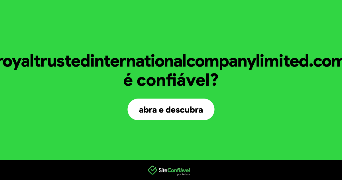O site royaltrustedinternationalcompanylimited.com é confiável?