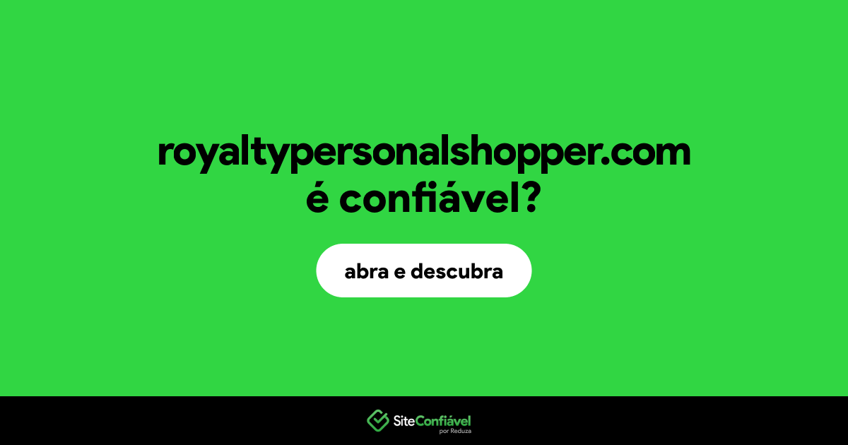 O site royaltypersonalshopper.com é confiável?