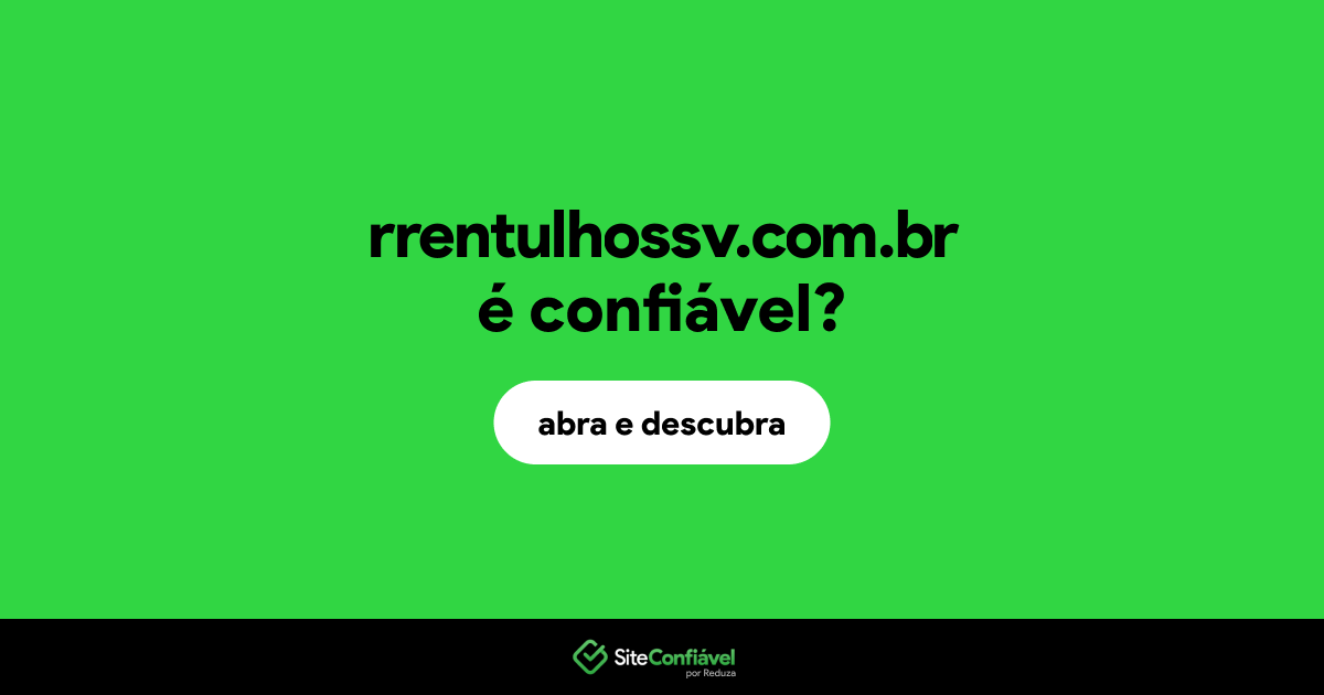 O site rrentulhossv.com.br é confiável?