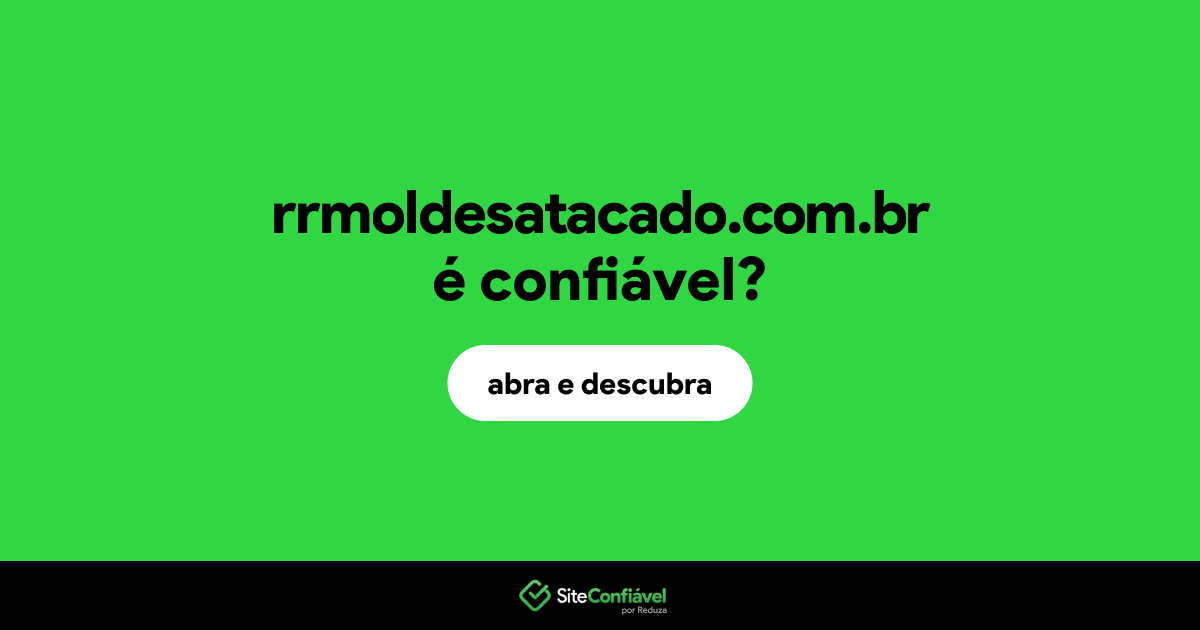 O site rrmoldesatacado.com.br é confiável?