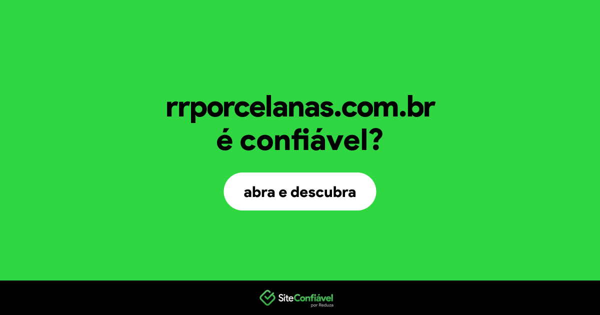 O site rrporcelanas.com.br é confiável?