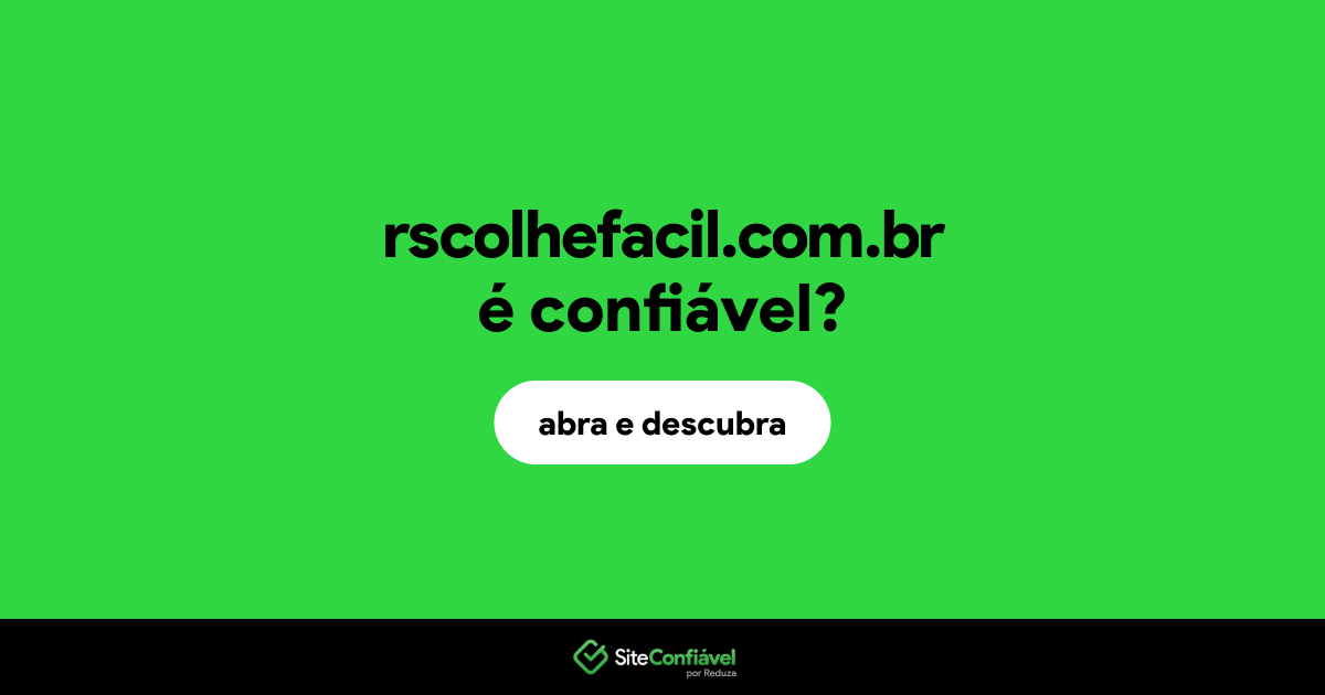 O site rscolhefacil.com.br é confiável?