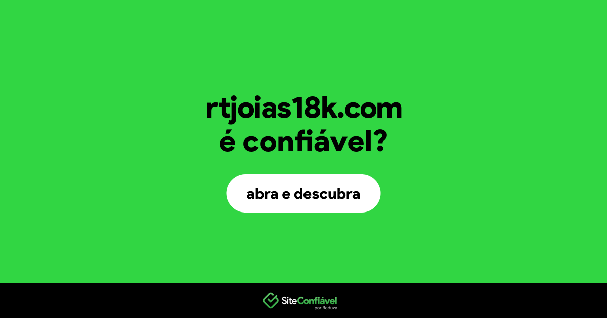 O site rtjoias18k.com é confiável?