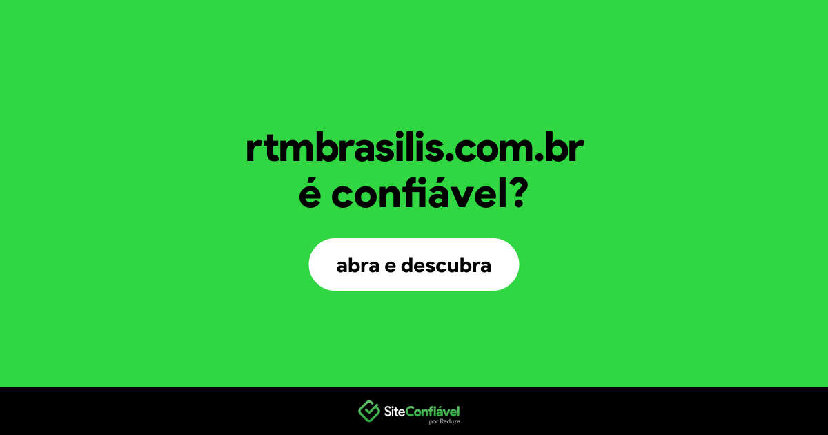 O site rtmbrasilis.com.br é confiável?
