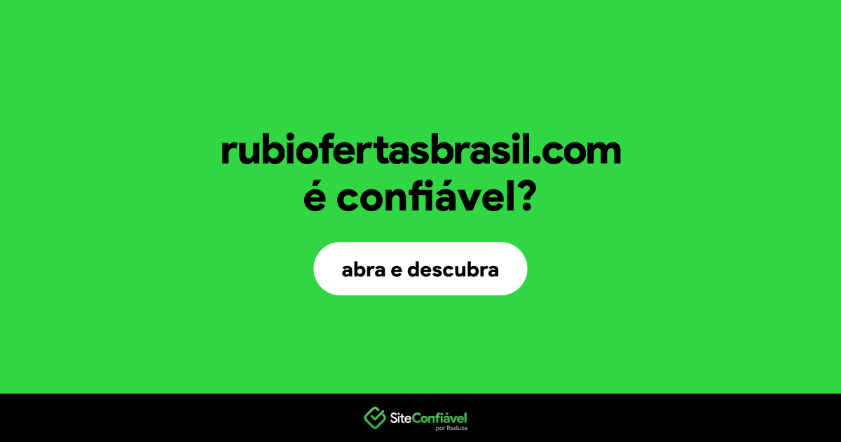 O site rubiofertasbrasil.com é confiável?