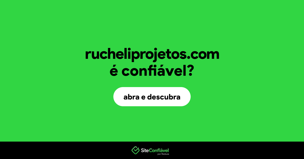 O site rucheliprojetos.com é confiável?