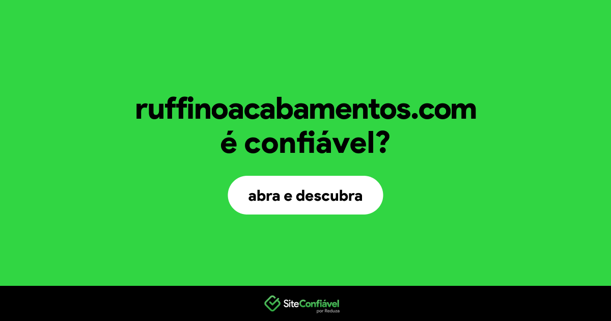 O site ruffinoacabamentos.com é confiável?