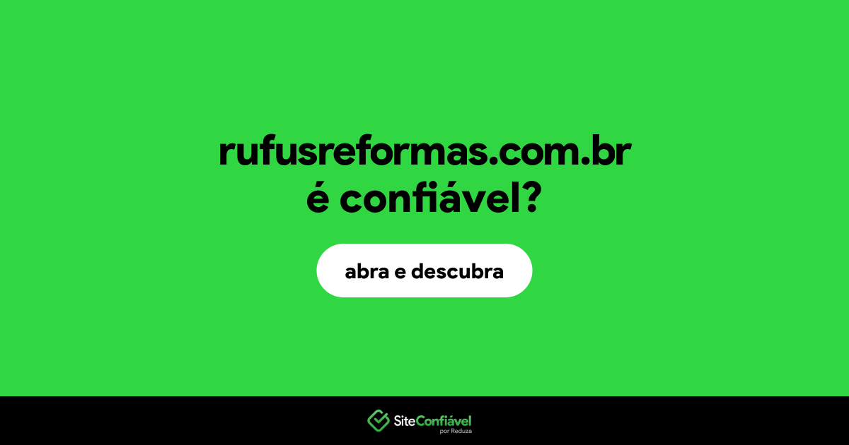 O site rufusreformas.com.br é confiável?