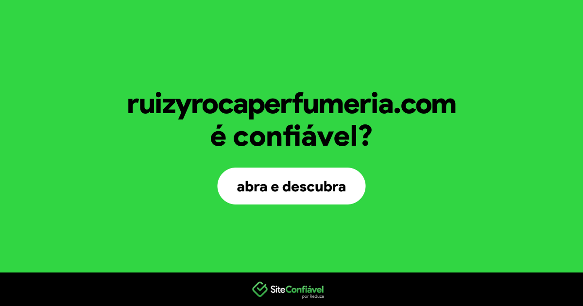 O site ruizyrocaperfumeria.com é confiável?