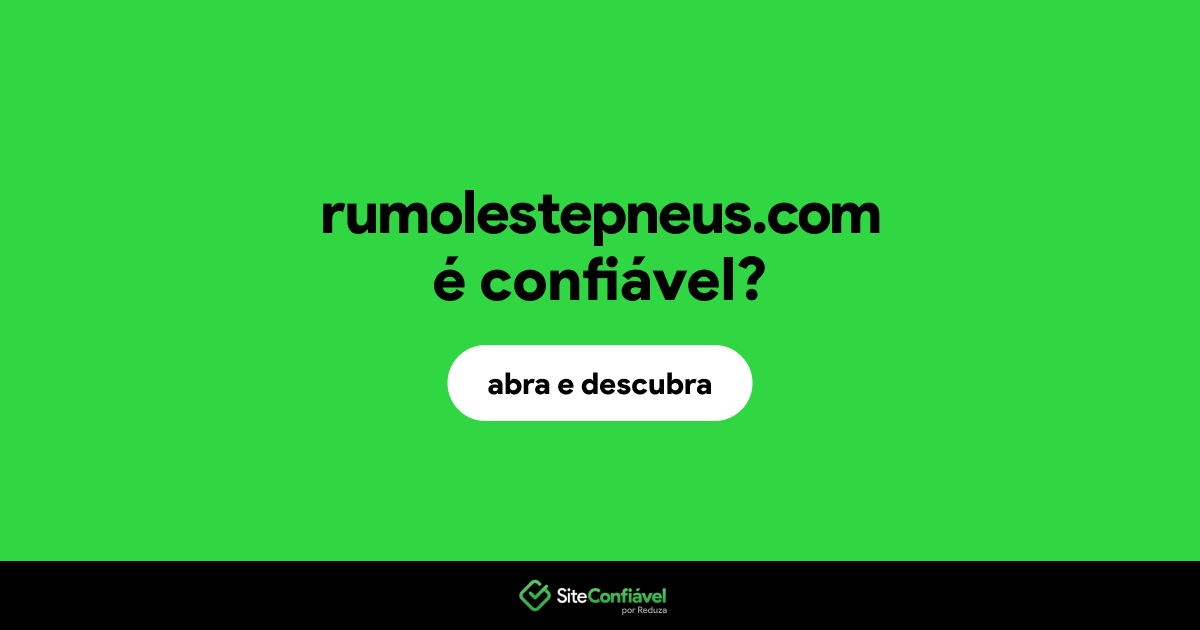 O site rumolestepneus.com é confiável?