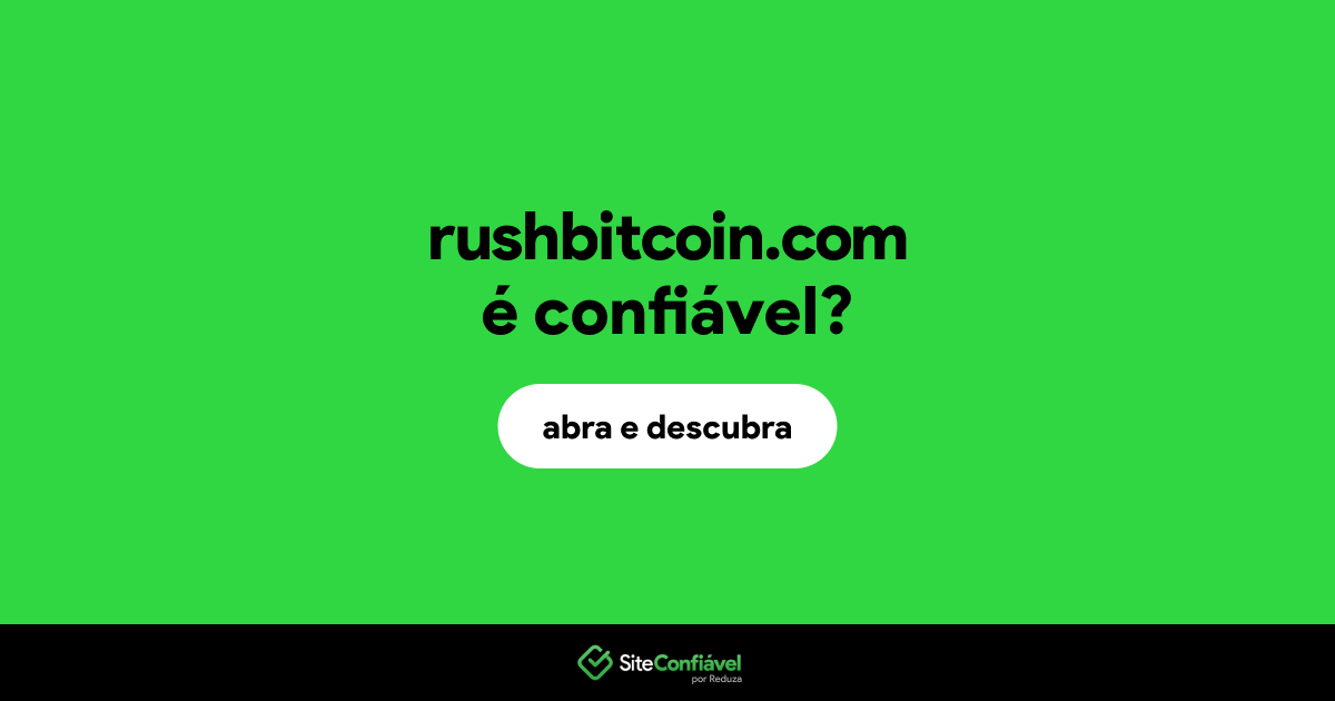 O site rushbitcoin.com é confiável?