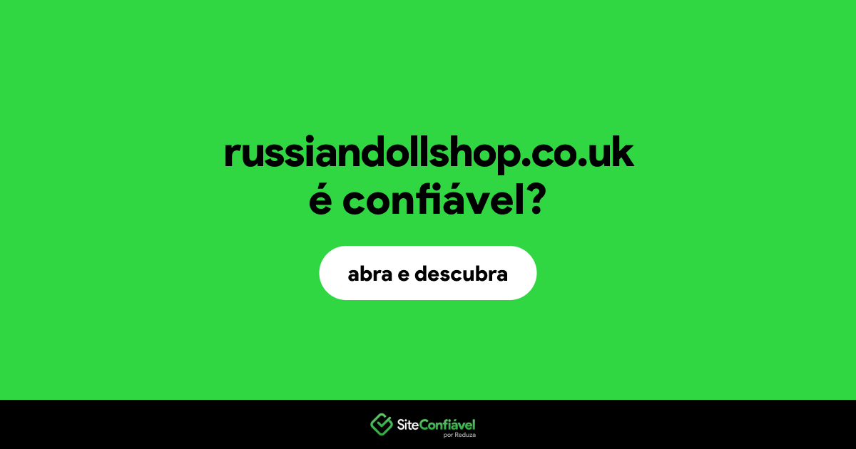 O site russiandollshop.co.uk é confiável?