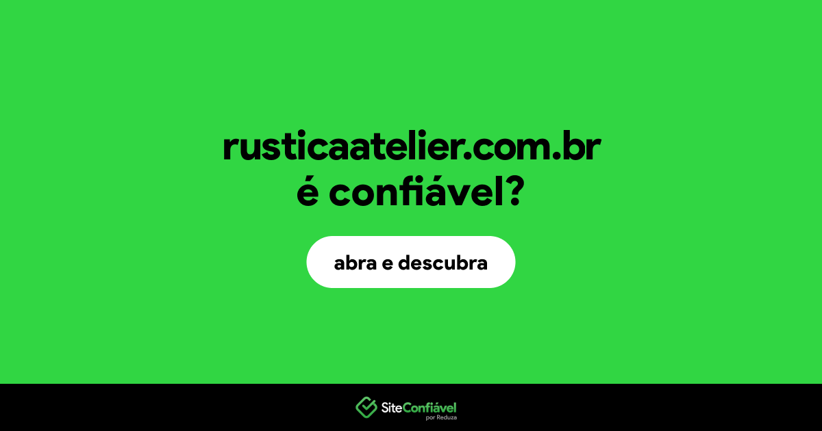 O site rusticaatelier.com.br é confiável?
