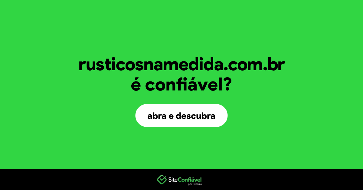 O site rusticosnamedida.com.br é confiável?