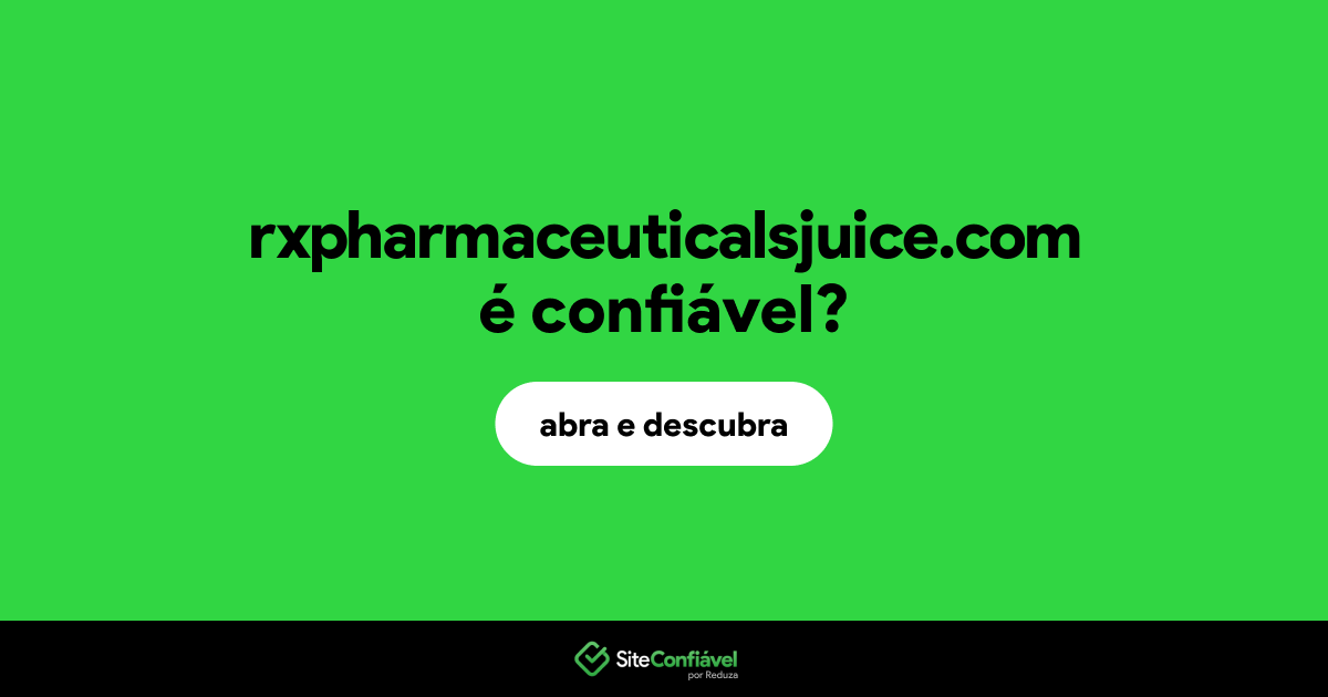 O site rxpharmaceuticalsjuice.com é confiável?