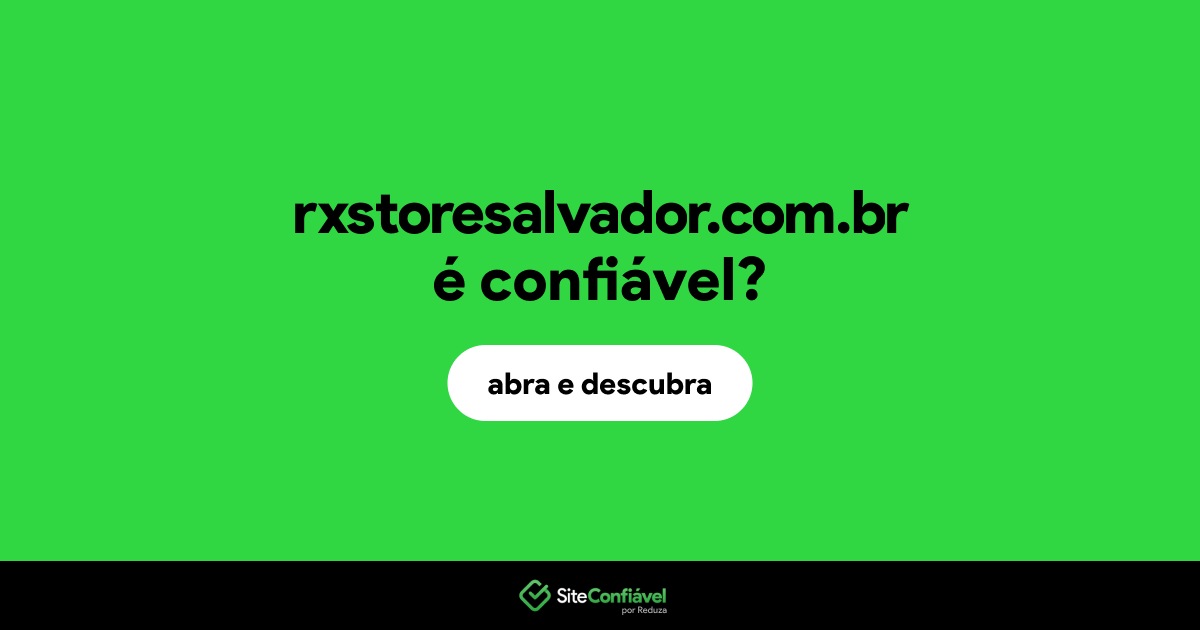O site rxstoresalvador.com.br é confiável?
