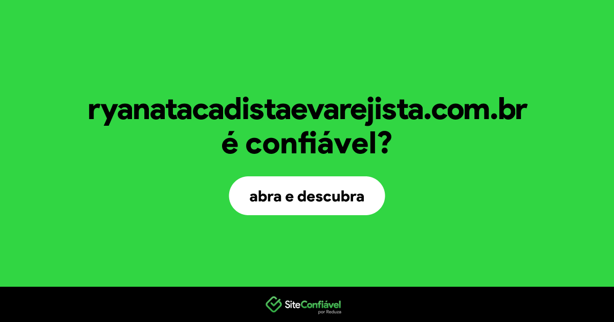 O site ryanatacadistaevarejista.com.br é confiável?