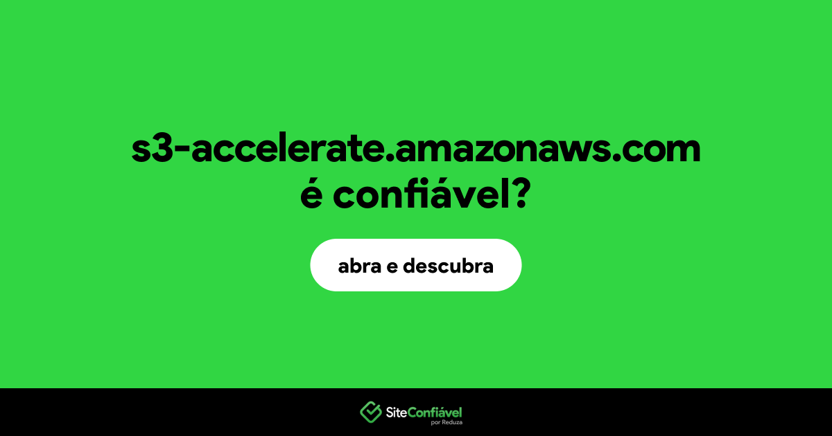 O site s3-accelerate.amazonaws.com é confiável?